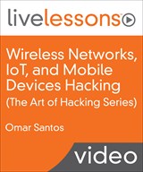Wireless Networks, IoT, and Mobile Devices Hacking