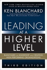 Leading at a Higher Level: Blanchard on Leadership and Creating High Performing Organizations, 3rd Edition