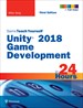 Unity 2018 Game Development in 24 Hours, Sams Teach Yourself, 3rd Edition