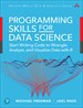 Programming Skills for Data Science: Start Writing Code to Wrangle, Analyze, and Visualize Data with R