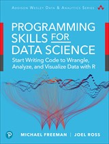 Programming Skills for Data Science: Start Writing Code to Wrangle, Analyze, and Visualize Data with R