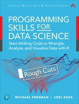 Programming Skills for Data Science: Start Writing Code to Wrangle, Analyze, and Visualize Data with R, Rough Cuts