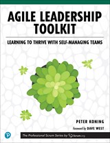 Agile Leadership Toolkit: Learning to Thrive with Self-Managing Teams