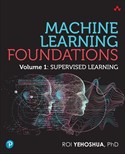 Machine Learning Foundations, Volume 1: Supervised Learning