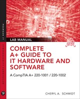 Complete A+ Guide to IT Hardware and Software Lab Manual: A CompTIA A+ Core 1 (220-1001) & CompTIA A+ Core 2 (220-1002) Lab Manual, 8th Edition