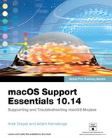 macOS Support Essentials 10.14 - Apple Pro Training Series: Supporting and Troubleshooting macOS Mojave