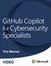 GitHub Copilot for Cybersecurity Specialists (Video Course)