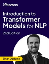 Introduction to Transformer Models for NLP, 2nd Edition (Video Course), 2nd Edition