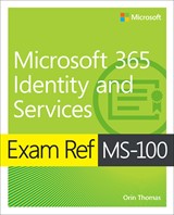 Exam Ref MS-100 Microsoft 365 Identity and Services