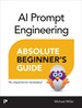 AI Prompt Engineering Absolute Beginners Guide