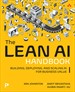 The Lean AI Handbook: Building, Deploying, and Scaling AI for Business Value
