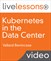 Kubernetes in the Data Center LiveLessons