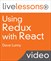 Using Redux with React LiveLessons (Video Training)
