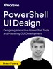 PowerShell UI Design: Designing Interactive PowerShell Tools and Mastering GUI Development (Video Course)
