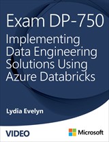 Exam DP-750: Implementing Data Engineering Solutions Using Azure Databricks (Video)