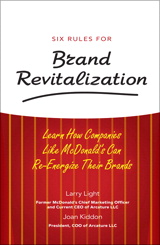 Six Rules for Brand Revitalization: Learn How Companies Like McDonald' Can Re-Energize Their Brands