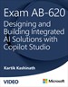 Exam AB620: Designing and Building Integrated AI Solutions with Copilot Studio (Video)