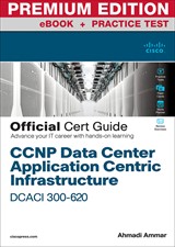 CCNP Data Center Application Centric Infrastructure 300-620 DCACI Official Cert Guide Premium Edition and Practice Test