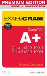 CompTIA A+ Practice Questions Exam Cram Core 1 (220-1001) and Core 2 (220-1002) Premium Edition and Practice Test