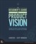 The Designer's Guide to Product Vision: Learn to build your strategic influence to shape the future