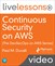 Continuous Security on AWS (The DevSecOps on AWS Series) LiveLessons (Video Training)