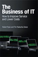 Business of IT, The: How to Improve Service and Lower Costs