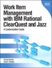 Work Item Management with IBM Rational ClearQuest and Jazz: A Customization Guide