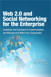 Web 2.0 and Social Networking for the Enterprise: Guidelines and Examples for Implementation and Management Within Your Organization