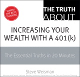 The Truth About Increasing Your Wealth with a 401(k): The Essential Truths in 20 Minutes