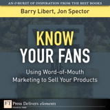 Know Your Fans: Using Word-of-Mouth Marketing to Sell Your Products