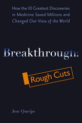 Breakthrough!: How the 10 Greatest Discoveries in Medicine Saved Millions and Changed Our View of the World, Rough Cuts