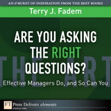 Are You Asking the Right Questions?: Effective Managers Do, and So Can You
