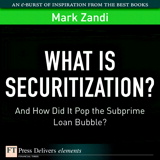 What Is Securitization?: And How Did It Pop the Subprime Loan Bubble?