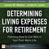 Determining Living Expenses for Retirement: Planning How to Live Well in Your Post-Work Life