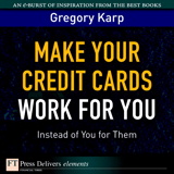 Make Your Credit Cards Work for You Instead of You for Them