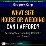 What Size House or Wedding Can I Afford? Keeping Your Spending Realistic, and Smart