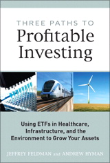 Three Paths to Profitable Investing: Using ETFs in Healthcare, Infrastructure, and the Environment to Grow Your Assets