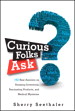 Curious Folks Ask: 162 Real Answers on Amazing Inventions, Fascinating Products, and Medical Mysteries