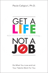 Get a Life, Not a Job: Do What You Love and Let Your Talents Work For You