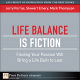 Life Balance Is Fiction: Finding Your Passion Will Bring a Life Built to Last
