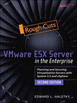 VMware ESX and ESXi in the Enterprise: Planning Deployment of Virtualization Servers, Rough Cuts, 2nd Edition