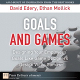 Goals and Games: Designing Your Employees' Goals Like Game Designers Design Video Games