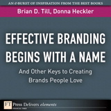 Effective Branding Begins with a Name. . .And Other Keys to Creating Brands People Love