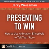 Presenting to Win: How to Use Animation Effectively to Tell Your Story