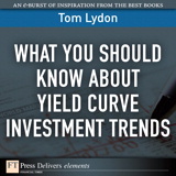 What You Should Know About Yield Curve Investment Trends