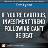 If You're Cautious, Investment Trend Following Can't Be Beat