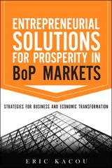 Entrepreneurial Solutions for Prosperity in BoP Markets: Strategies for Business and Economic Transformation