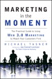 Marketing in the Moment: The Practical Guide to Using Web 3.0 Marketing to Reach Your Customers First