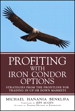 Profiting with Iron Condor Options: Strategies from the Frontline for Trading in Up or Down Markets