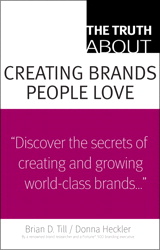 Truth About Creating Brands People Love, The
